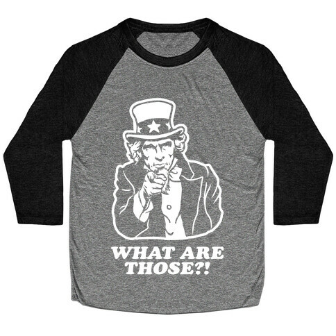Uncle Sam Asks "What Are Those?!" Baseball Tee