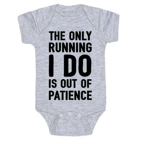The Only Running I Do Is Out Of Patience Baby One-Piece