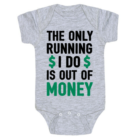 The Only Running I Do Is Out Of Money Baby One-Piece