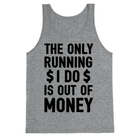 The Only Running I Do Is Out Of Money Tank Top