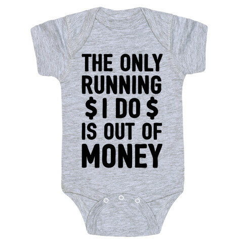 The Only Running I Do Is Out Of Money Baby One-Piece
