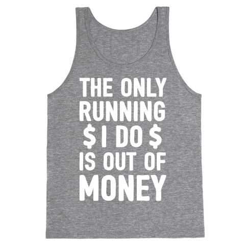The Only Running I Do Is Out Of Money Tank Top