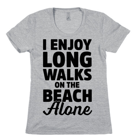 I Enjoy Long Walks On The Beach Alone Womens T-Shirt