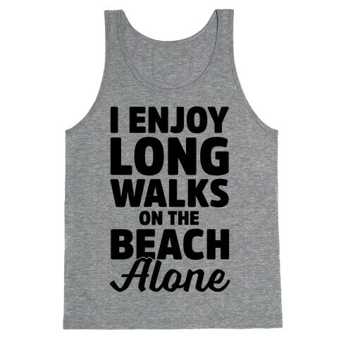 I Enjoy Long Walks On The Beach Alone Tank Top