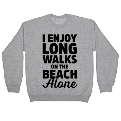 I Enjoy Long Walks On The Beach Alone Pullover