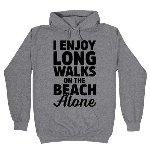 I Enjoy Long Walks On The Beach Alone Hooded Sweatshirt