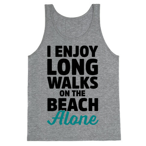 I Enjoy Long Walks On The Beach Alone Tank Top