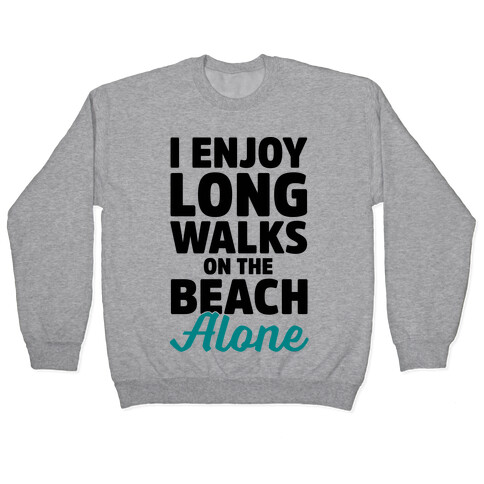 I Enjoy Long Walks On The Beach Alone Pullover