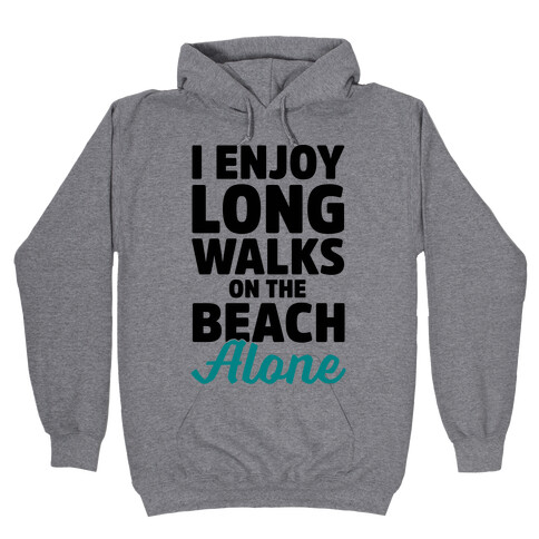 I Enjoy Long Walks On The Beach Alone Hooded Sweatshirt