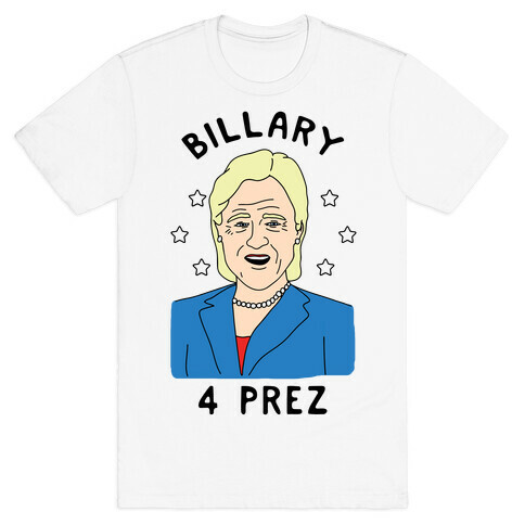 Billary 4 Prez T-Shirt