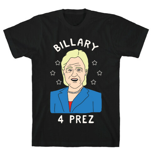 Billary 4 Prez T-Shirt