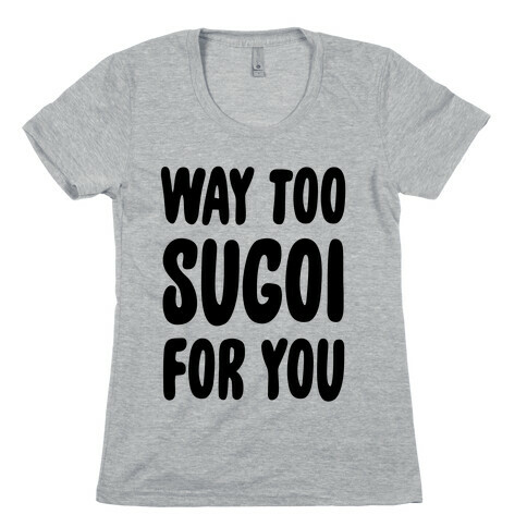 Way Too Sugoi For You Womens T-Shirt