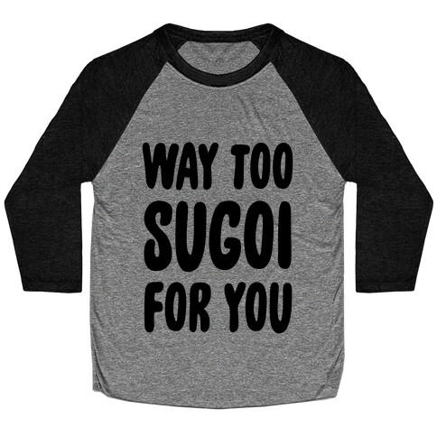 Way Too Sugoi For You Baseball Tee