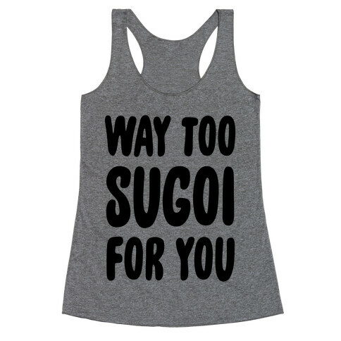 Way Too Sugoi For You Racerback Tank Top