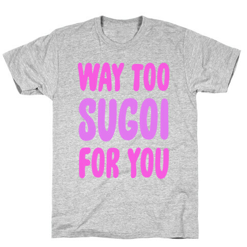 Way Too Sugoi For You T-Shirt