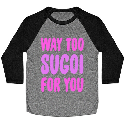 Way Too Sugoi For You Baseball Tee