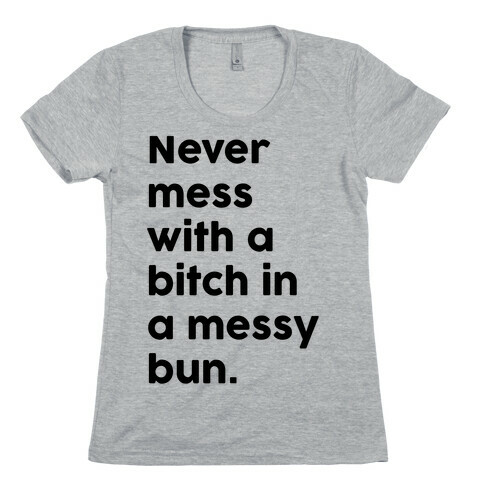 Bitch In A Messy Bun Womens T-Shirt