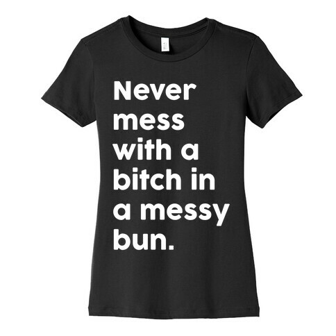 Bitch In A Messy Bun Womens T-Shirt