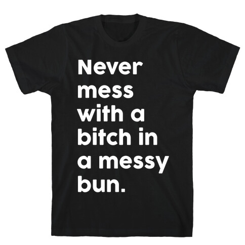 Bitch In A Messy Bun T-Shirt