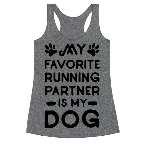 My Favorite Running Partner Is My Dog Racerback Tank Top