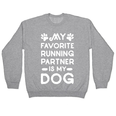 My Favorite Running Partner Is My Dog Pullover