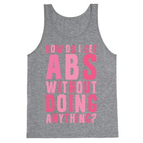 How Do I Get Abs Without Doing Anything Tank Top