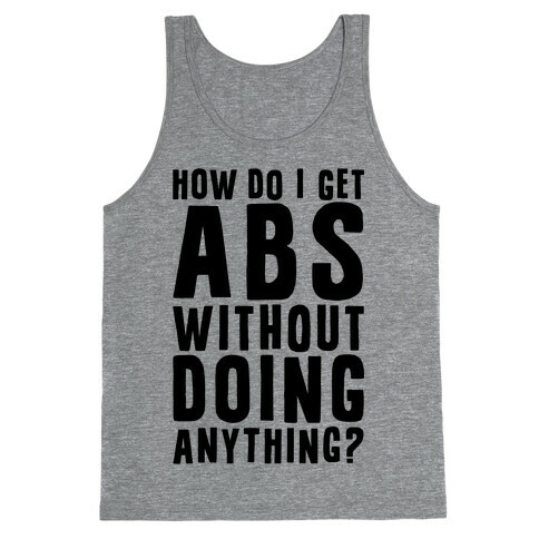 How Do I Get Abs Without Doing Anything Tank Top