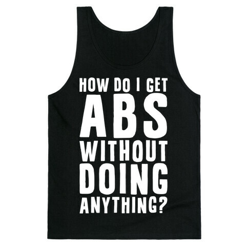 How Do I Get Abs Without Doing Anything Tank Top