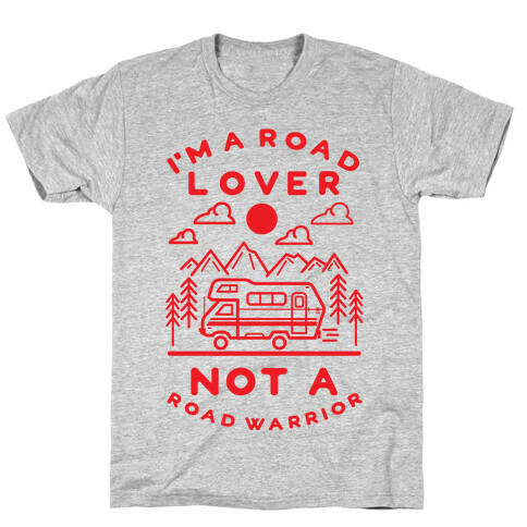 I'm a Road Lover Not a Road Warrior T-Shirt