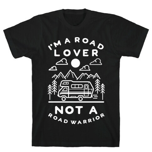 I'm a Road Lover Not a Road Warrior T-Shirt