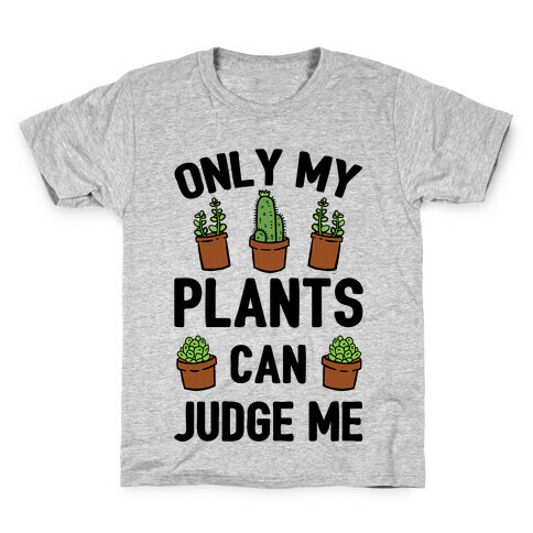 Only My Plants Can Judge Me Kids T-Shirt