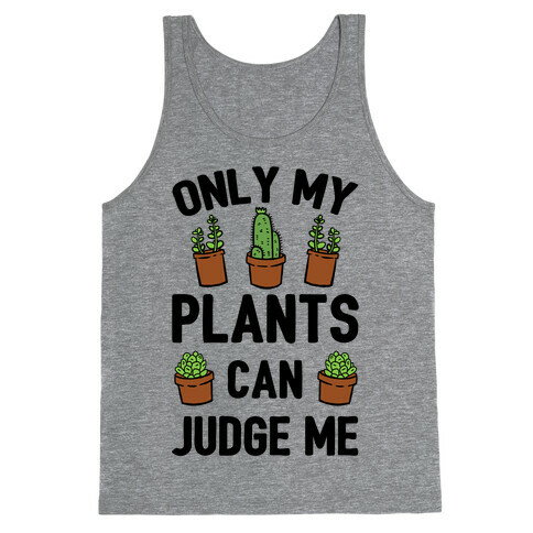 Only My Plants Can Judge Me Tank Top