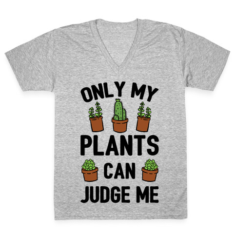 Only My Plants Can Judge Me V-Neck Tee Shirt