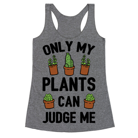 Only My Plants Can Judge Me Racerback Tank Top