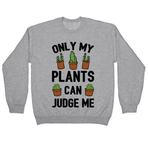 Only My Plants Can Judge Me Pullover