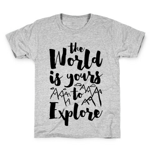 The World Is Yours To Explore Kids T-Shirt