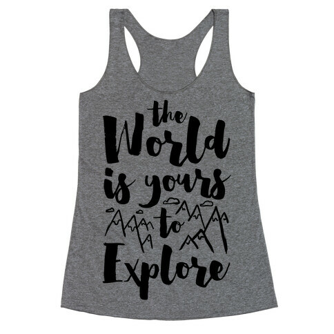 The World Is Yours To Explore Racerback Tank Top