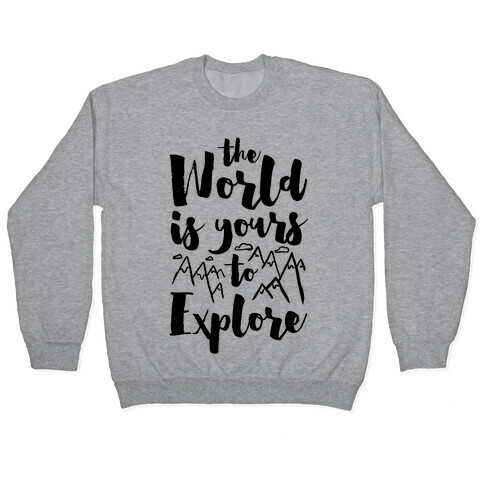 The World Is Yours To Explore Pullover