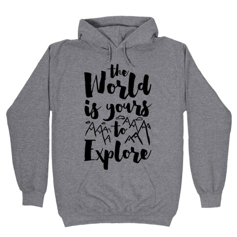 The World Is Yours To Explore Hooded Sweatshirt