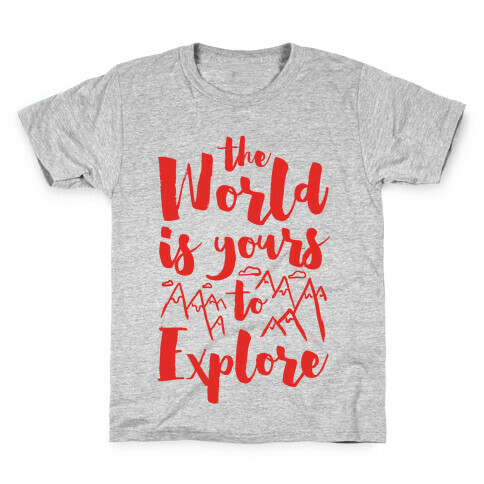 The World Is Yours To Explore Kids T-Shirt