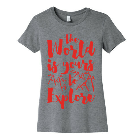 The World Is Yours To Explore Womens T-Shirt