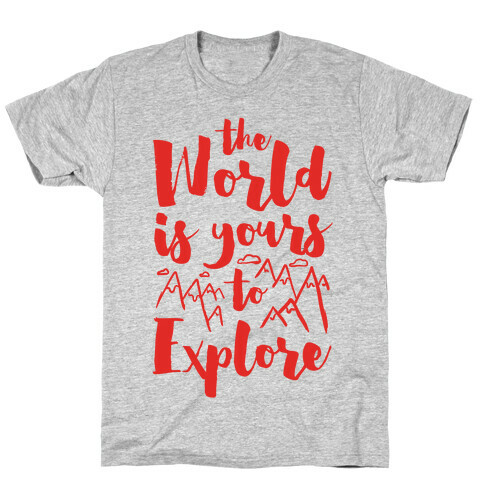 The World Is Yours To Explore T-Shirt