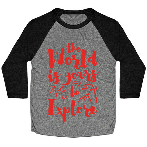 The World Is Yours To Explore Baseball Tee