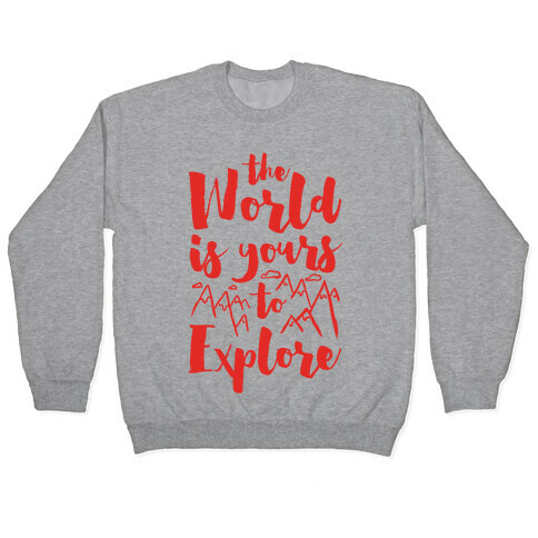 The World Is Yours To Explore Pullover