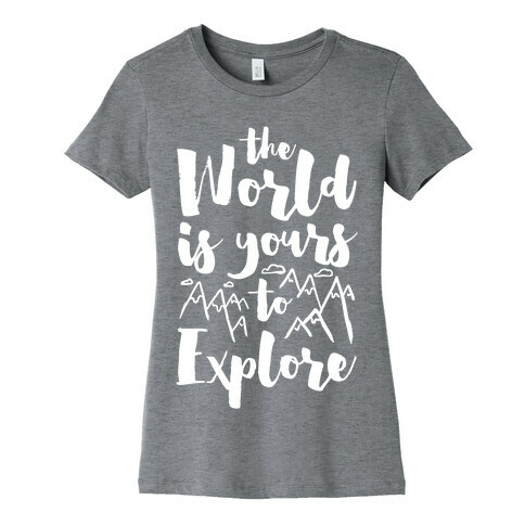 The World Is Yours To Explore Womens T-Shirt