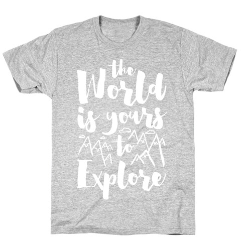 The World Is Yours To Explore T-Shirt