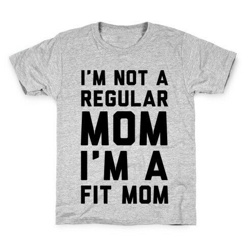I'm Not a Regular Mom I'm a Fit Mom Kids T-Shirt