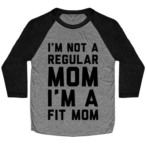 I'm Not a Regular Mom I'm a Fit Mom Baseball Tee