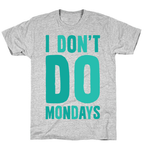 I Don't Do Mondays T-Shirt