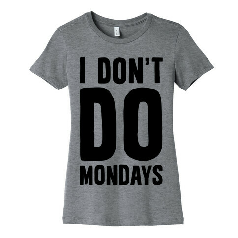 I Don't Do Mondays Womens T-Shirt